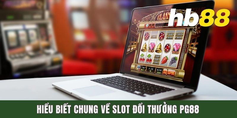 Hiểu biết chung về Slot đổi thưởng PG88